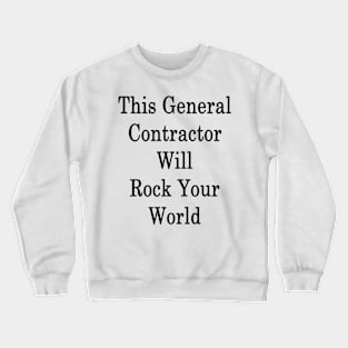 This General Contractor Will Rock Your World Crewneck Sweatshirt